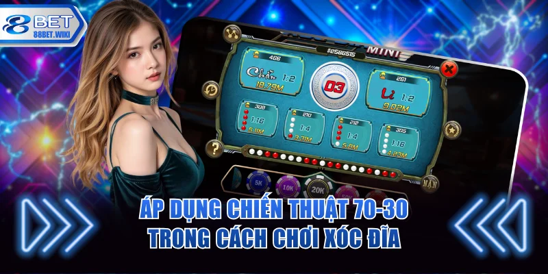 Áp dụng chiến thuật 70-30 trong cách chơi xóc đĩa