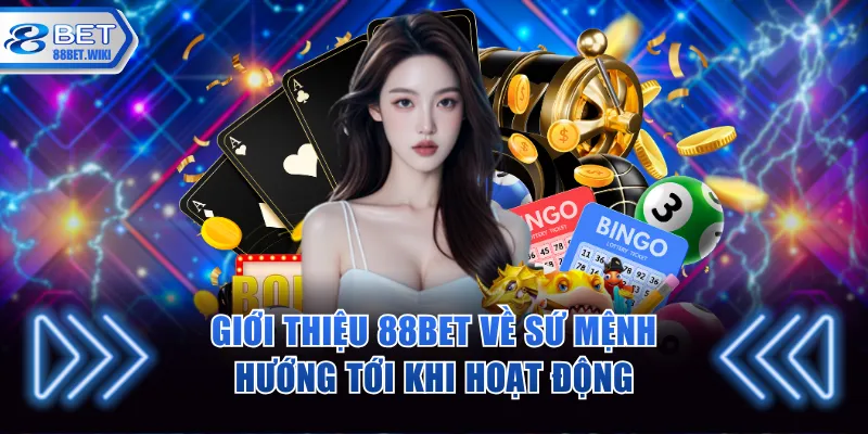 Giới thiệu 88BET về sứ mệnh hướng tới khi hoạt động