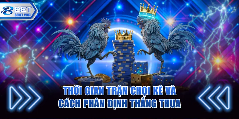 Thời gian trận chọi kê và cách phân định thắng thua