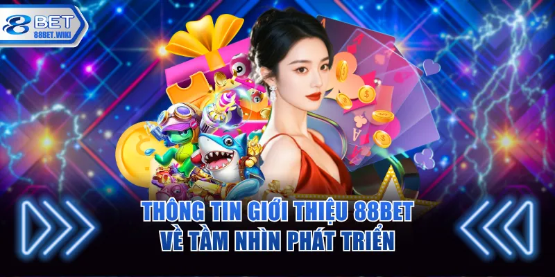 Thông tin giới thiệu 88BET về tầm nhìn phát triển